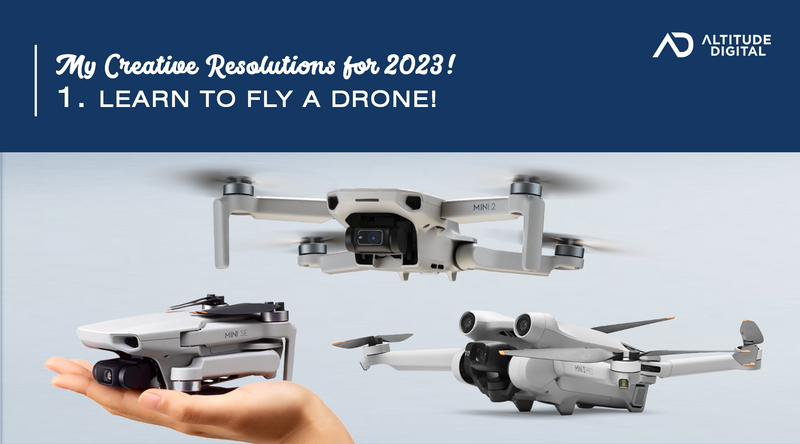 My Creative Resolutions 2023: Learn to Fly a Drone!